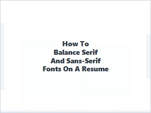 Tips for Mixing Serif and Sans-Serif Fonts on a Resume