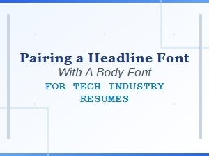 Pairing Headline and Body Fonts for Tech Resumes