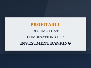 Profitable Resume Fonts for Investment Banking